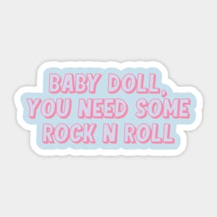 BABY DOLL, YOU NEED SOME ROCK N ROLL Sticker